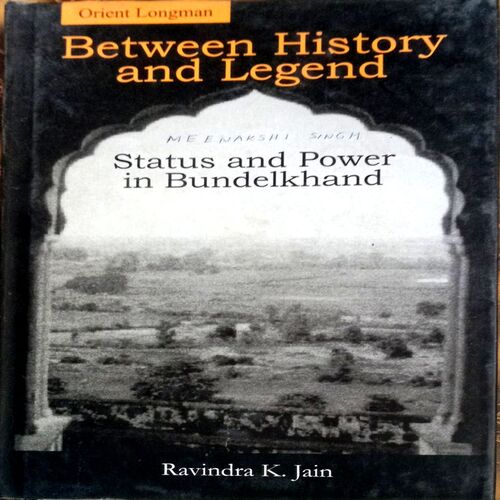 Between History And Legend Status And Power In Bundelkhand