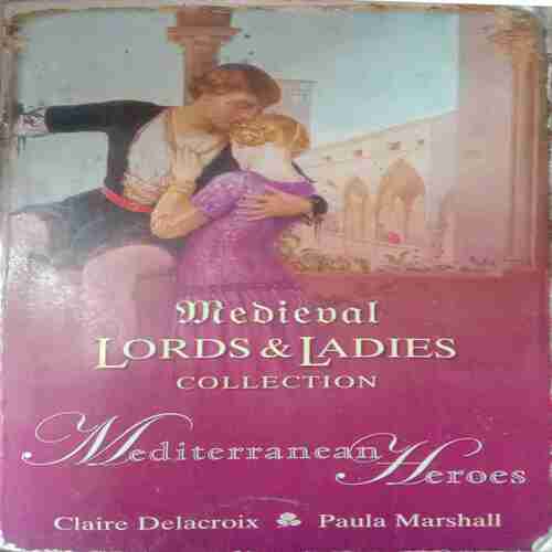 Medieval Lords & Ladies Collection Mediterranean Heroes Claire Delacroix & Paula Marshall