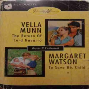 The Return Of Cord Navarro (By Vella Munn) & To Save His Child (By Margaret Watson)