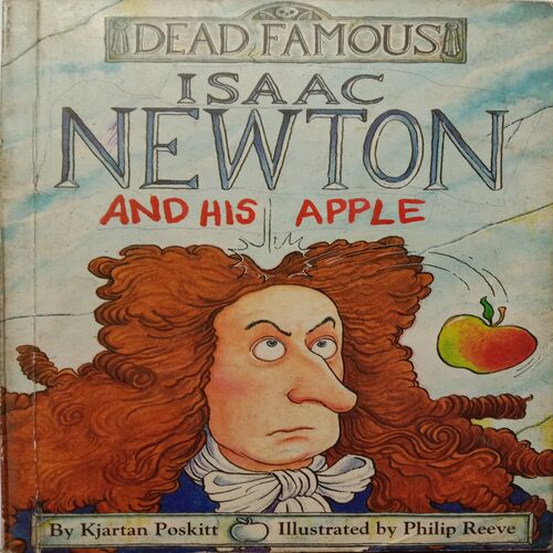 Dead Famous - Issac Newton And His Apple (By Kjartan Poskitt)
