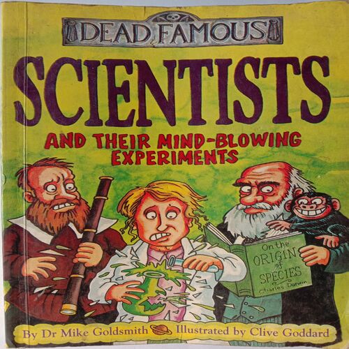 Dead Famous- Scientists And Their Mind-Blowing Experiments (By Dr. Mike Goldsmith)
