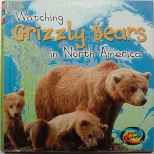 Watching Grizzly Bears in North America (Elizabeth Miles)