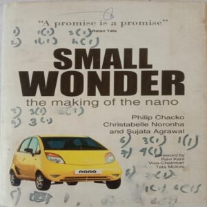 Small Wonder The Making Of Nano (By Philip Chacko, Christabelle Noronha and Sujata Agarwal)