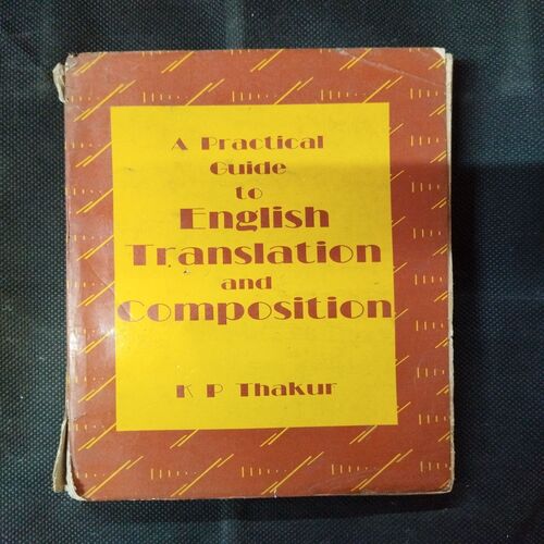 A Practical Guide To English Translation And Composition ( K. P. Thakur ) .