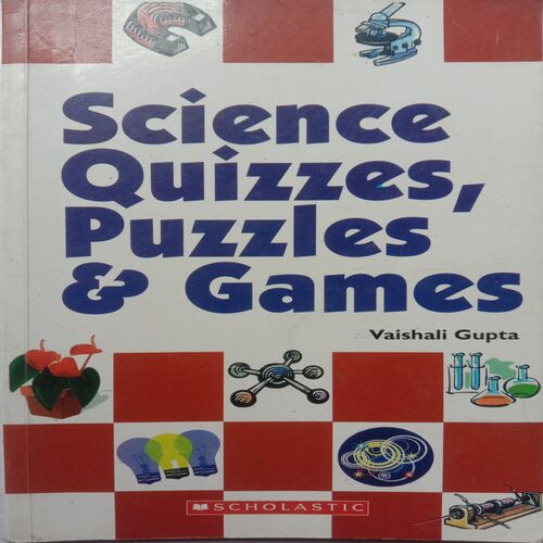 Science Quizzes, Puzzles and Games (By Vaishali Gupta)