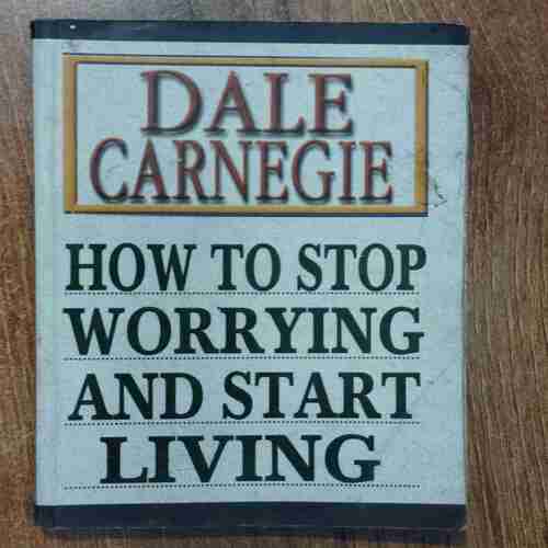 How To Stop Worrying And Start Living (Dale Carnegie )