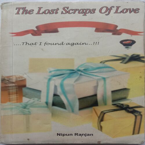 The Lost Scraps Of Love (By Nipun Ranjan)