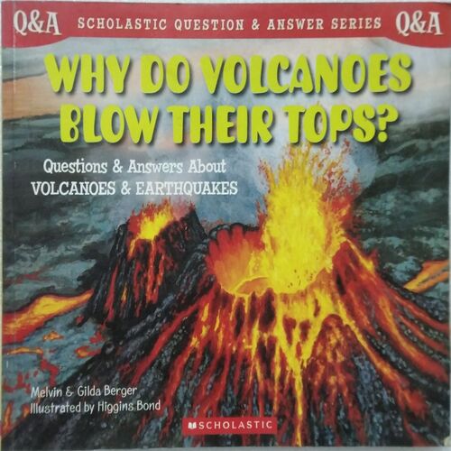 Why Do Volcanoes Blow Their Tops?: Questions and Answers About Volcanoes and Earthquakes