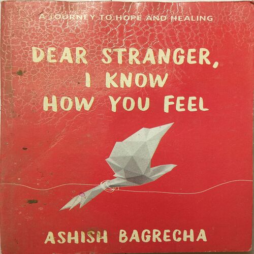 Dear Stranger, I know How You Feel ( By Ashish Bagrecha )