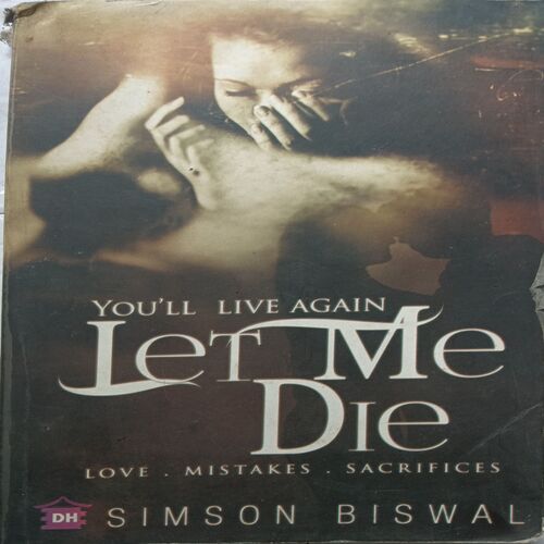 You'll Live Again Let Me Die ( By Simson Biswal )