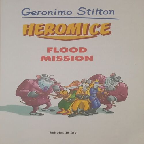 Heromice : Flood Mission. (By G. Stilton).