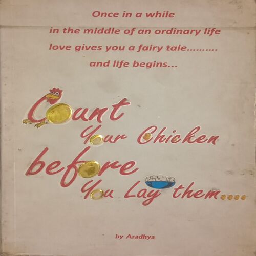 Count your chickens before you lay them. (By Arun Prabhu "aradhya").