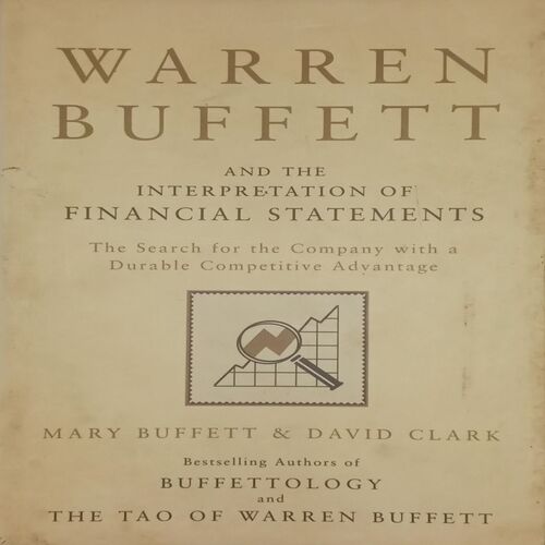 Warren Buffet and The Interpretation of Financial Statements. (By Mary Buffett and David Clark).