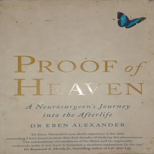 Proof of Heaven. (By Dr. Eben Alexander).