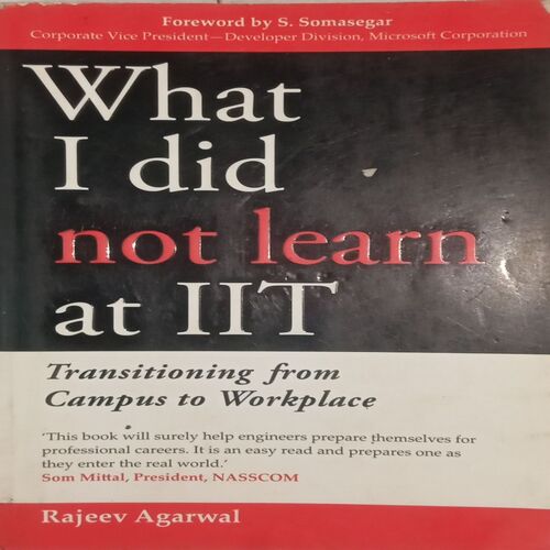 What I did not learn at IIT. (By Rajeev Agarwal).