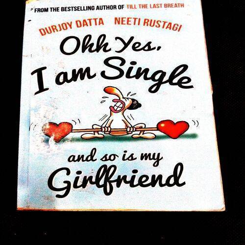 Ohh Yes I Am Single And So Is My Girlfriend .