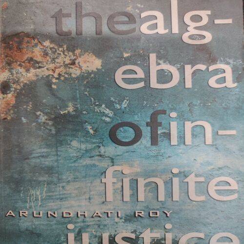 The Algebra Of Infinite Arundhti Roy Justice .