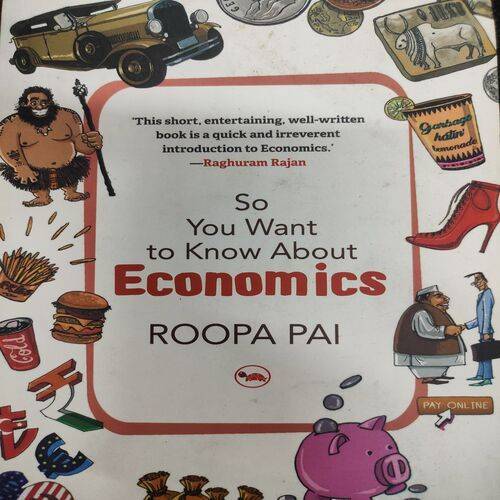 So You Want To Know About Economics . ( Roopa Pai ) .