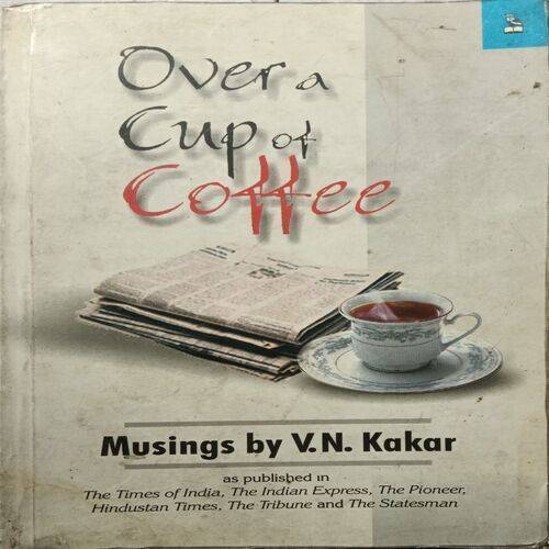 Over Cup Of Coffee ( By V.N. Kakar )