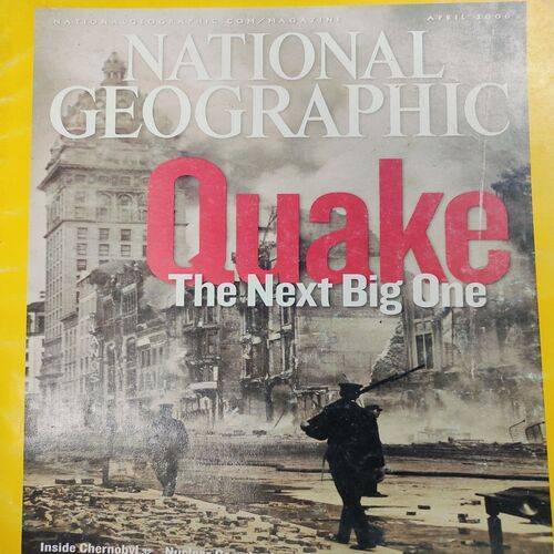 National Geographic ( Quake The Next Big One ). Edition :- ( April - 2006 ) . No. Of Pages = 158 .