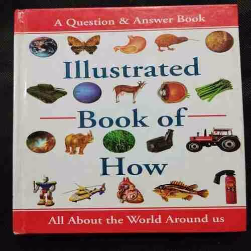 Illustrated Book Of How ; All About The World  Around Us