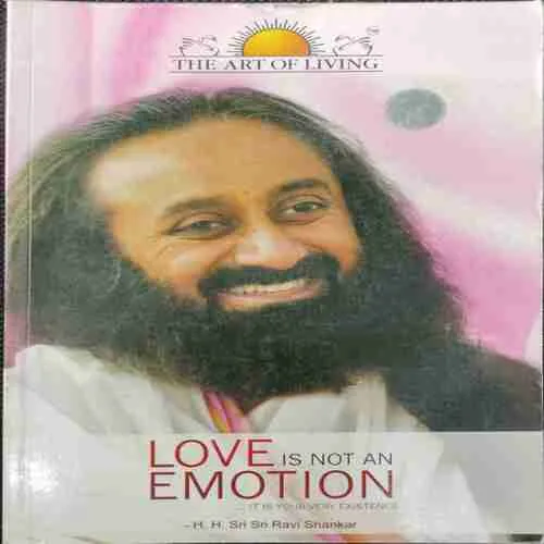 The Art Of Living ; Love Is Not An Emotion By Sri Sri Ravi Shankar (Rs.199)