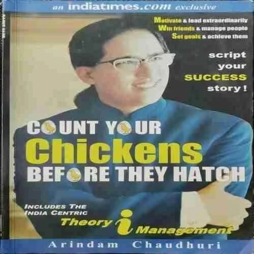 Count Your Chickens Before They Hatch ; Arindam Chaudhuri (Rs.375)