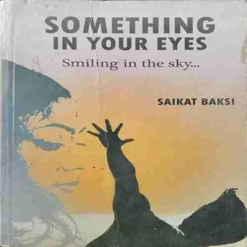 Something In Your Eyes ,Smiling In The Sky (Saikat Baksi )(Rs.100)