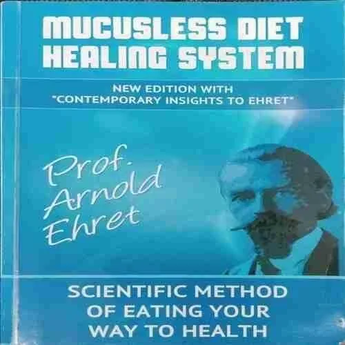 Mucusless Diet Healing System ; Arnold Ehret
