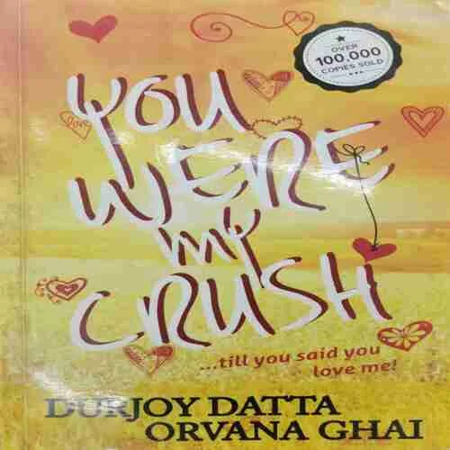 You Wene My Crush ; Durjoy Datta , Orvana Ghai (rs.125)