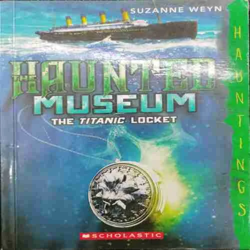 The Haunted Museum , The Titanic Locket ; Suzanne Weyn (Rs.250)