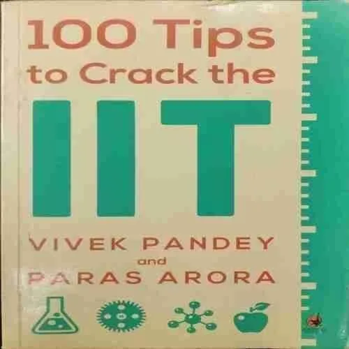 100 Tips To Crack The IIT ; Vivek Pandey And Paras Arora (Rs.199)