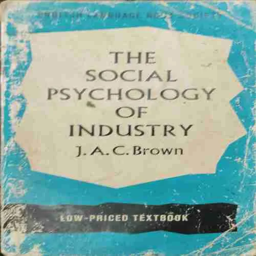 The Social Psychology Of Industry ; J.A.C.Brown (Rs15.81)