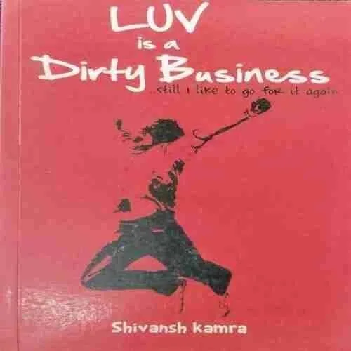 Luv Is A Dirty Business ; Shivansh Kamra (Rs100)