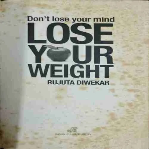 Lose Your Weight ;  Rujuta Diwekar (Rs.250)