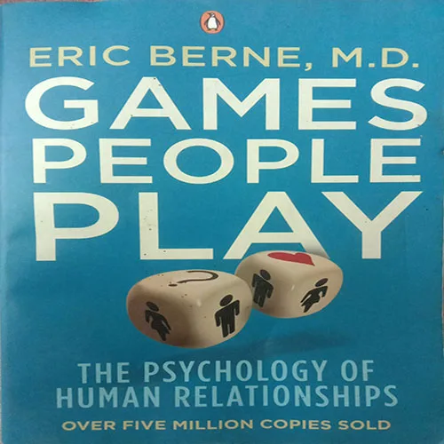 Games  People Play (Eric Berne, M.D)
