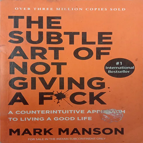 The Subtle Art Of Not Giving A Fuck (By Mark Manson)
