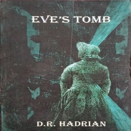 Eve’s Tomb ( By D.R. Hadrian ) ( Total Pages = 245 )