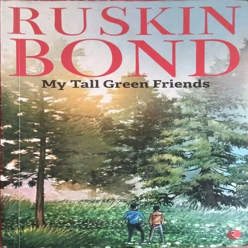 My Tall Green Friends ( By Ruskin Bond ) ( Total Pages = 104 )