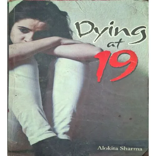 Dying At 19 ( By Alokita Sharma )( Total Pages = 160 )