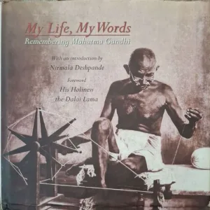 My Life, My Words Remembering Mahatma Gandhi ( By Sangeeta Kochhar )