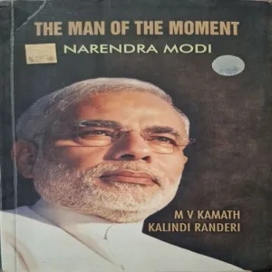 The Man Of The Moment Narendra Modi ( By M.V Kamath/ Kalindi Randeri )