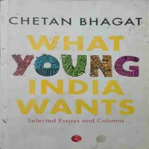 What young india wants ( by Chetan Bhagat )