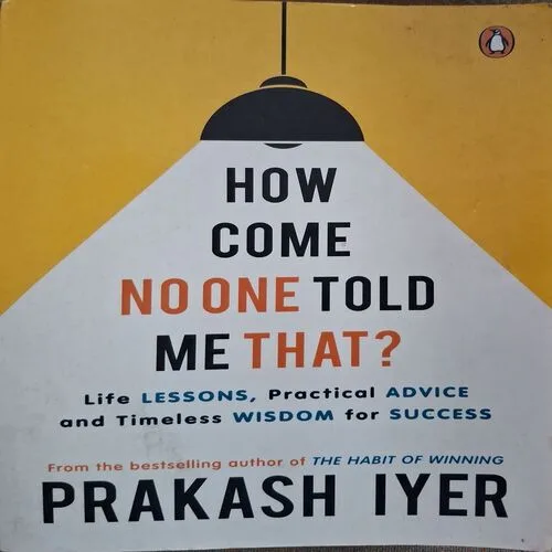 How Come No One Told Me That ? ( By Prakash Iyer )(Total Pages = 316 )