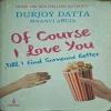 Of Course I Love You ( By Durjoy Datta ) ( Total Pages = 250 )