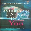Something I Never Told You ( By Shravya Bhinder )( Total Pages = 226 )