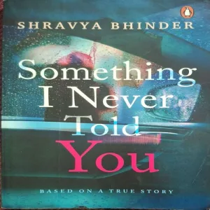 Something I Never Told You ( By Shravya Bhinder )( Total Pages = 226 )