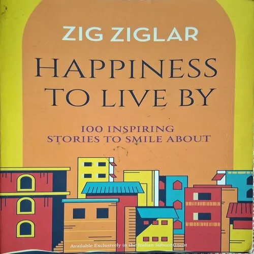 Happiness To Live By ( By Zig Ziglar )