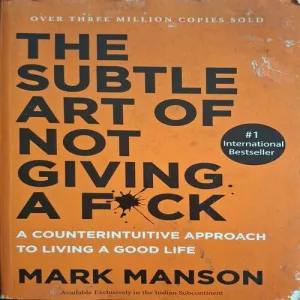 The Subtle Art Of Not Giving A Fuck ( By Mark Manson )