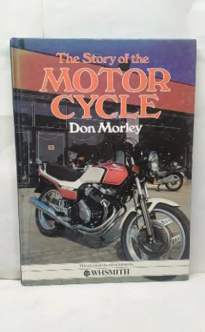 The Story of The Motor Cycle, Don Morley author, motorcycle history book, 1985 vintage book, hardcover motorcycle book, collector edition motorcycles, illustrated motorcycle history, classic motorbike book, vintage motorcycles, motorcycle photography book, historic motorcycles, motorbike heritage, motorcycle reference, motorcycling history, motorcycle nostalgia, rare motorcycle book, motorcycle culture, motorbike collectors guide, international motorcycles, British motorcycles, famous motorbike brands, legendary motorcycles, coffee table motorcycle book, retro motorcycles, motoring heritage, motorbike archives, motorcycle evolution, motorcycle designs, engineering motorcycles, iconic motorcycles, classic motorcycle guide, vintage motorbikes book, transport history motorcycles, vintage motorcycle literature, rare hardcover book, motorcycle lifestyle book, pictorial motorcycle history, iconic bike photography, motorcycle legends history, motorcycling showcase, period motorcycles, famous motorbike models, motorbike racing history, vintage collector book, motorcycle enthusiasts literature, bike manufacturer history, motorcycle travel history, motorcycle development, old motorbike photographs, motorcycle timelines, historic motorbike events, motorcycle engineering history, vintage photographic book